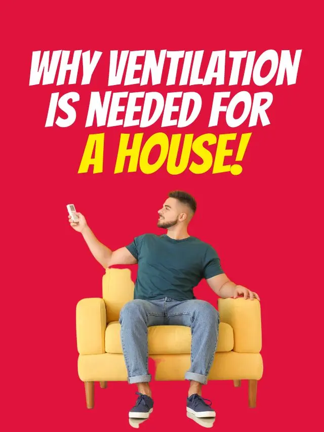 Why Ventilation is Needed For A House!