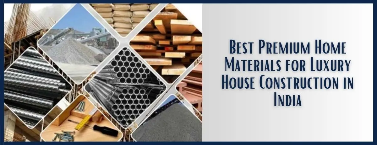 Best Premium Home Materials for Luxury House Construction